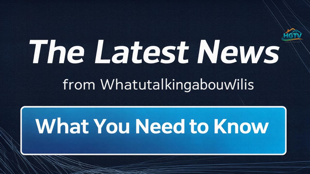 The Latest News from Whatutalkingboutwillis What You Need to Know